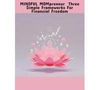 Mindful Mompreneur: Three Simple Frameworks For Financial Freedom
