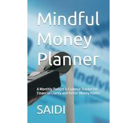 Mindful Money Planner: A Monthly Budget & Expense Tracker for Financial Clarity and Better Money Habits