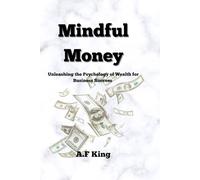 Mindful Money: Unleashing the Psychology of Wealth for Business Success