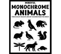 Mindful Monochrome Animals: Stress Relief Wildlife Line Art Coloring Book for Adults - 50+ Bold and Elegant Animal Designs to Relax and Refocus (Use Just One Color!)