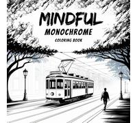 Mindful Monochrome Coloring book: Adult Coloring Book for Stress Relief, Mindfulness, and Relaxation