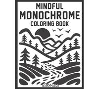 Mindful Monochrome Coloring Book: For Adults, Kids, and Seniors- 50 Peaceful Nature Scenes, Relaxing And Easy One-Color Designs, Large Print Monochrome Art (Monochrome Coloring Book Collection)