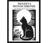Mindful Monochrome Coloring Book For Adults: Relaxing Black & White Designs for Calm and Stress Relief