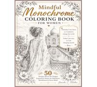 Mindful Monochrome Coloring Book for Women: 50 Dreamy Pencil Art Designs Inspired by Nature for Relaxation, Mindfulness & Stress Relief