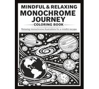 MINDFUL MONOCHROME COLORING BOOK: Stress Relief Coloring Book for Adults and All Ages - Find Peace in Every Contrast With Simple, Calming Black & ... Stress Relief - For Adults, Teens & All Ages)