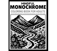 Mindful Monochrome: Relaxing Black and White Coloring Book for Adults - Escape into Calming One-Color Illustrations and Reverse Coloring Pages for Mindful Focus and Stress Relief