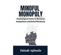 Mindful Monopoly: Psychological Tactics to Outsmart Competitors and Scale Effortlessly