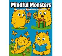 Mindful Monsters: A Fun Way for Kids to Explore Emotions and Mindfulness Through Coloring