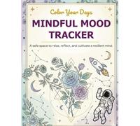 Mindful Mood Tracker: A 12-Month Guided Journal for Anxiety Relief, Emotional Awareness, and Self-Care with Coloring Pages, Daily Logs, and Coping Strategies
