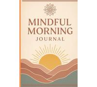 Mindful Morning Journal: A Guided Space for Daily Gratitude, Intention, and Reflection