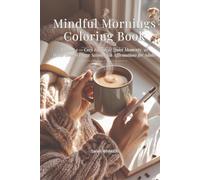 Mindful Mornings Coloring Book: Volume 1 - Cozy Rituals & Quiet Moments: 50 Hand-Drawn Hygge Scenes with Affirmations for Adults