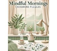 Mindful Mornings Crossword Puzzles: Boost Mental Clarity and Focus Every Morning Smiling with Lighthearted Wordplay| Pair with Coffee and Quiet ... 120 Pages| to Enrich Your Morning Rituals