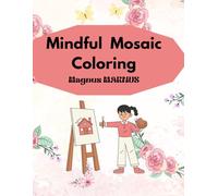 Mindful Mosaic Coloring Book for Everyone: A Calming and Creative Collection of Intricate Mosaic Patterns for Adults, Teens, and Kids to Relax, Focus, and Enjoy Coloring Time Together