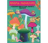 Mindful Mushrooms: A Coloring Book of Calm, Nature & Positivity