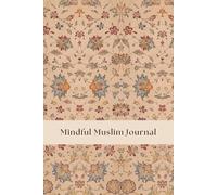 Mindful Muslim Journal: Gratitude Log, Daily Qur'an Verse, Reflection Space