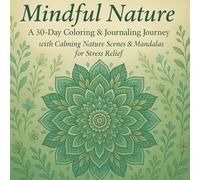 Mindful Nature: A 30-Day Coloring & Journaling Journey with Calming Nature Scenes & Mandalas for Stress Relief.: Emphasize how coloring these ... can reduce anxiety and promote relaxation.