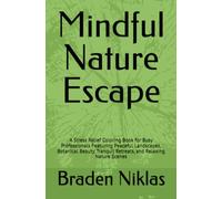 Mindful Nature Escape: A Stress Relief Coloring Book for Busy Professionals Featuring Peaceful Landscapes, Botanical Beauty, Tranquil Retreats, and Relaxing Nature Scenes