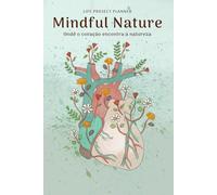 Mindful Nature Heart Life Project Planner 1 Year undated: to increase creative productivity respecting nature