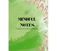 Mindful Notes: A Daily Mindfulness Journal for Presence, Clarity, and Gratitude