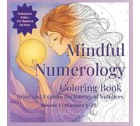 Mindful Numerology Coloring Book: Relax, Color & Discover the Power of Numbers | Professional Edition (For Markers & Gel Pens) | Volume 1 - 1-20 ... Relaxing Mindfulness Through Numbers)