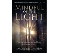 Mindful of the Light : Practical help and spiritual hope for mental health