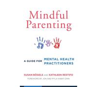 Mindful Parenting : A Guide for Mental Health Practitioners