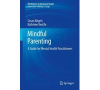 Mindful Parenting: A Guide for Mental Health Practitioners (Mindfulness in Behavioral Health) by Susan B?gels (2013-09-18)