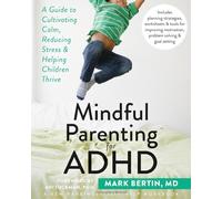 Mindful Parenting for ADHD: A Guide to Cultivating Calm, Reducing Stress, and Helping Children Thrive