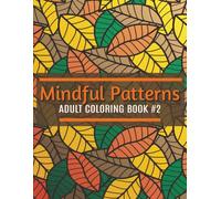 Mindful Pattern #2: Coloring Book for Adults with Beautiful Patterns for Mindfulness, Stress Relief, and Relaxation (Mindful Pattern Coloring Books for Adults)