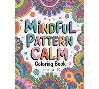 Mindful Pattern Calm Coloring book: cute coloring book for kids, coloring book for adults, kawaii coloring book, Coloring Book for Adults and Kids, ... pattern coloring, stress reducing coloring