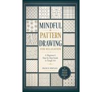 Mindful Pattern Drawing for Relaxation: A Beginner's Step-by-Step Guide to Tangle Art