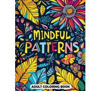 Mindful Patterns Adult Coloring Book: 50+ Easy and Relieving Amazing Coloration Pages for Stress Relief & Relaxation. Drawings by Mandala Style. Motif Decorations to Color.
