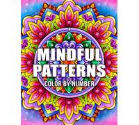 Mindful Patterns Color By Number: Explore the Mindfulness Moments Through 50+ Calming Patterns Designed for Therapeutic Coloring and Inner Peace