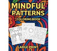 Mindful Patterns Coloring Book: 50 Bold and Easy Pattern Designs for Stress Relief and Relaxation - Ideal for Adults, Seniors, Beginners, and ... for Alzheimer's and Dementia’s patients.)