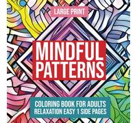 Mindful Patterns Coloring Book for Adults Relaxation Easy 1 Side Pages Large Print: Mindfulness Adult Coloring Book with Big & Easy Stress Relieving Zentangle Simple Patterns