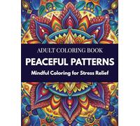 Mindful Patterns Coloring Book: Relaxing Pattern Designs for Stress Relief, Therapeutic Coloring for Adults, Gentle Mandalas and Abstract Patterns, ... Art Therapy (Mindful Therapy Coloring Books)