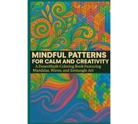 Mindful Patterns for Calm and Creativity: A DesenMajik Coloring Book for adults Featuring Spirals, Waves, Mandalas and Zentangle Doodles