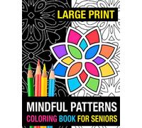 Mindful Patterns Large Print Coloring Book for Seniors: Beautiful and Easy Mandala and Pattern Designs, Amazing Stress Relieving Activity for Adult ... Women (Suitable for Alzheimer's and dementia)