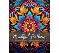 Mindful Patterns Mandala Coloring Book: Find Calm and Serenity Through Meditative Coloring Pages Prints for Stress Relief & Mandala Style Patterns Decorations to Color