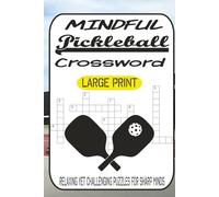 Mindful Pickleball Crosswords 60 Relaxing Yet Challenging Puzzles for Sharp Minds & Court Fans: Stay focused, stay playful-pickleball vocabulary meets meditative crossword fun.