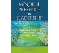 Mindful Presence in Leadership: Self-Discovery Workbook for Leaders