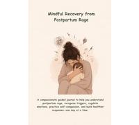 Mindful Recovery from Postpartum Rage: 30 Days to Emotional Healing: A therapy-informed approach to managing postpartum anger through reflection and self-awareness
