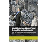 Mindful Reflections: A Guided Project Notebook for Creative Inspiration: Spark Your Creativity, Stay Organized, and Manifest Your Ideas