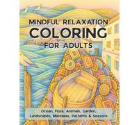 Mindful Relaxation COLORING BOOK for Adults (100 pages): Stress Relief and Calm with Whimsical Designs of Ocean Life, Flowers, Animals, Gardens, ... Patterns” (Coloring Books for Teens & Adults)