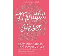 Mindful Reset Workbook: Easy Mindfulness For Complex Lives.: With Free Downloadable Meditations