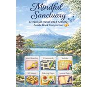 Mindful Sanctuary: A Tranquil Travel-Sized Activity Puzzle Book Companion: A Portable Calm Collection: 48 Sudoku, 15 Word Searches, 15 Crosswords, 20 ... Pages & 5 3D Mazes for Stress Relief