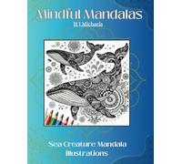 Mindful Sea Creature Mandalas: 50 Sea Scape Mandala illustrations for Adults and Children (Mindful Mandalas of Nature)