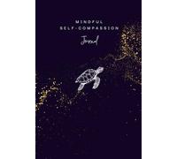 Mindful Self-Compassion Journal: A practical tool to help build more self-kindess, self-acceptance and inner peace