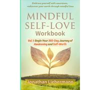 Mindful Self-Love Workbook Vol. 1: Begin Your 365-Day Journey of Awakening and Self-Worth (Mindful Life Design)