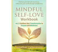 Mindful Self-Love Workbook Vol. 2: Continue Your Transformation to Purpose and Wholeness (Mindful Life Design)